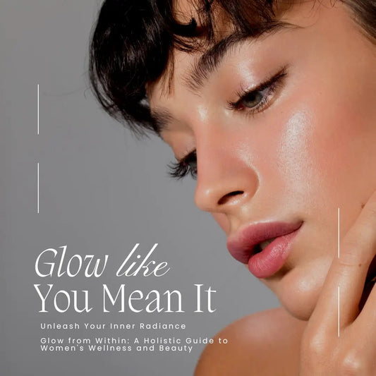 Glow from Within: A Holistic Guide to Women's Wellness and Beauty - Qualerex Beauty