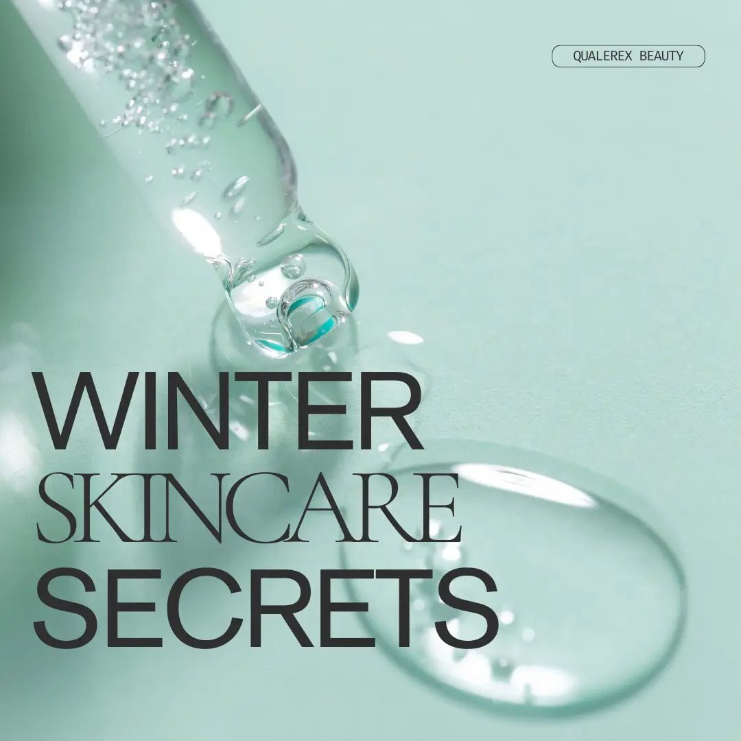 Winter Skincare Secrets: A guide to maintaining optimal skin hydration during the cold winter months - Qualerex Beauty